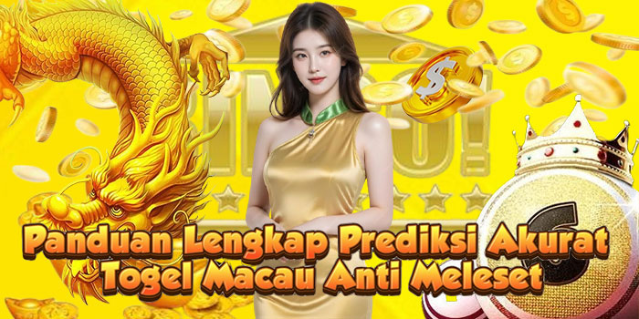 Panduan Lengkap Prediksi Akurat Togel Macau Anti Meleset