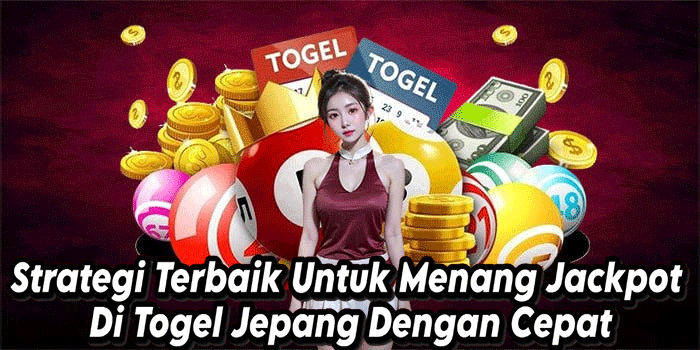 Strategi Terbaik Untuk Menang Jackpot Di Togel Jepang Dengan Cepat