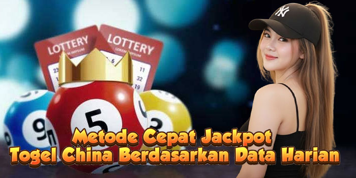 Metode Cepat Jackpot Togel China Berdasarkan Data Harian