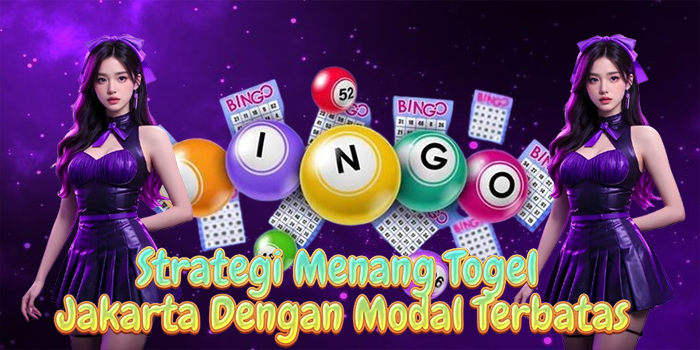 Strategi Menang Togel Jakarta Dengan Modal Terbatas