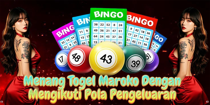Menang Togel Maroko Dengan Mengikuti Pola Pengeluaran